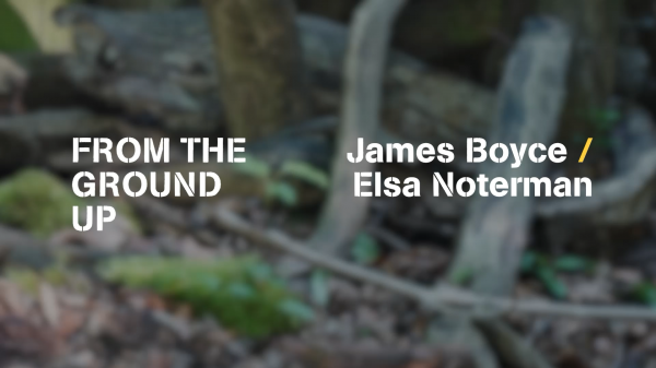From the Ground Up: James Boyce & Elsa Noterman