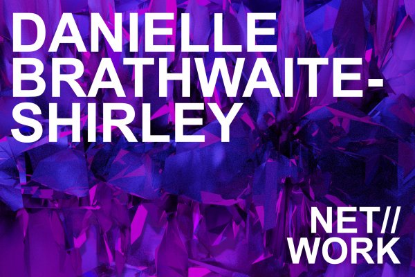 Net//Work Exhibition:<br>Danielle Brathwaite-Shirley