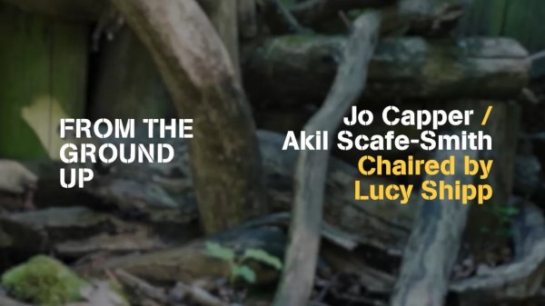 From the Ground Up: Jo Capper & Akil Scafe-Smith